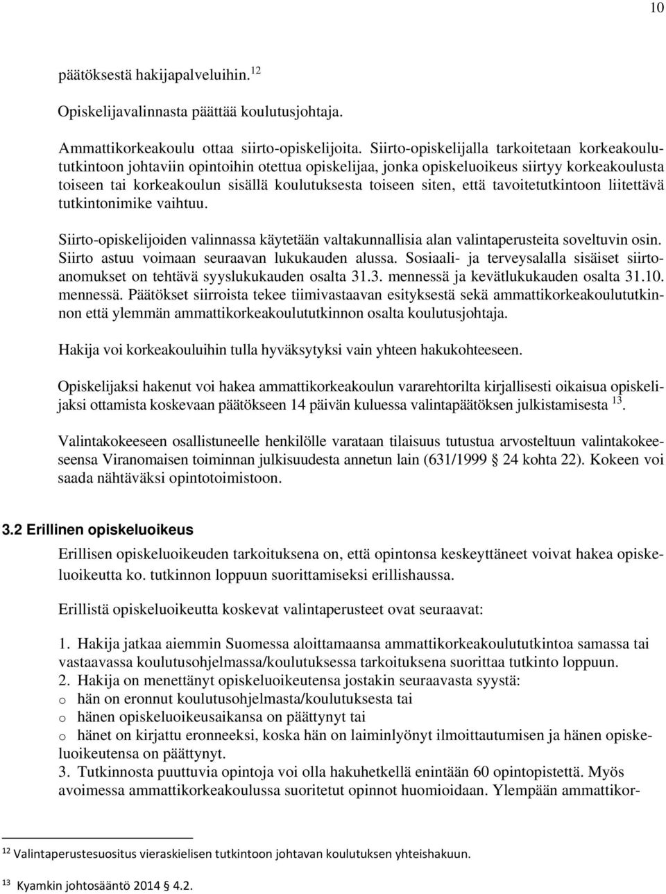siten, että tavoitetutkintoon liitettävä tutkintonimike vaihtuu. Siirto-opiskelijoiden valinnassa käytetään valtakunnallisia alan valintaperusteita soveltuvin osin.