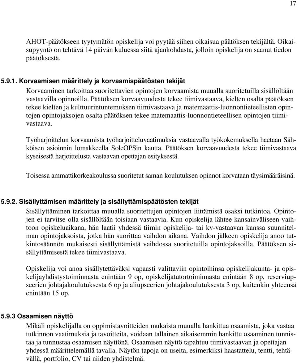 Päätöksen korvaavuudesta tekee tiimivastaava, kielten osalta päätöksen tekee kielten ja kulttuurintuntemuksen tiimivastaava ja matemaattis-luonnontieteellisten opintojen opintojaksojen osalta