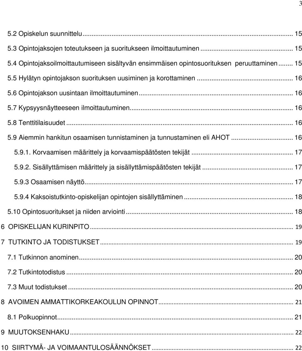 .. 16 5.9.1. Korvaamisen määrittely ja korvaamispäätösten tekijät... 17 5.9.2. Sisällyttämisen määrittely ja sisällyttämispäätösten tekijät... 17 5.9.3 Osaamisen näyttö... 17 5.9.4 Kaksoistutkinto-opiskelijan opintojen sisällyttäminen.