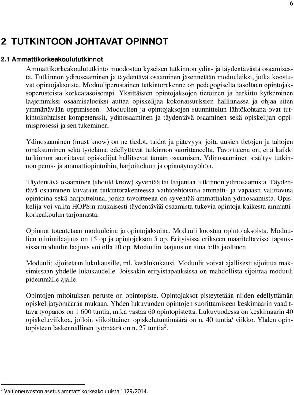 Moduuliperustainen tutkintorakenne on pedagogiselta tasoltaan opintojaksoperusteista korkeatasoisempi.