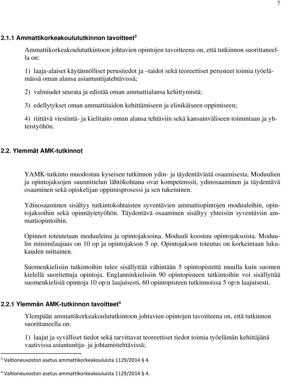 sekä teoreettiset perusteet toimia työelämässä oman alansa asiantuntijatehtävissä; 2) valmiudet seurata ja edistää oman ammattialansa kehittymistä; 3) edellytykset oman ammattitaidon kehittämiseen ja
