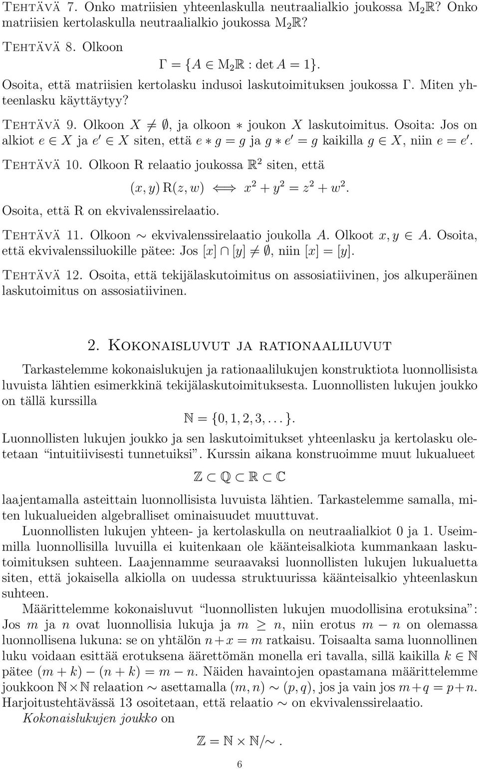 Osoita: Jos on alkiot e X ja e X siten, että e g = g ja g e = g kaikilla g X, niin e = e. Tehtävä 10. Olkoon R relaatio joukossa R 2 siten, että Osoita, että R on ekvivalenssirelaatio.