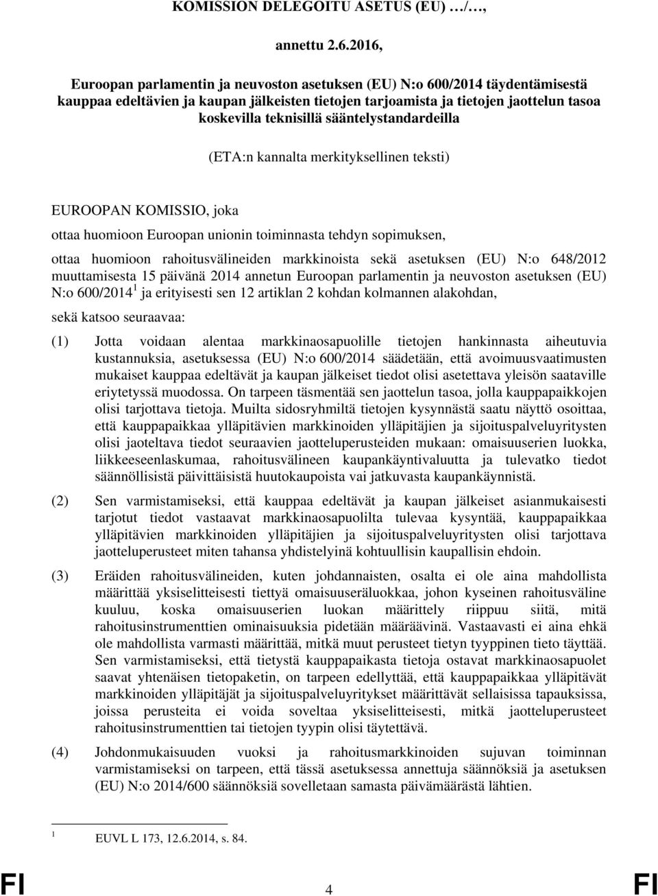 sääntelystandardeilla (ETA:n kannalta merkityksellinen teksti) EUROOPAN KOMISSIO, joka ottaa huomioon Euroopan unionin toiminnasta tehdyn sopimuksen, ottaa huomioon rahoitusvälineiden markkinoista