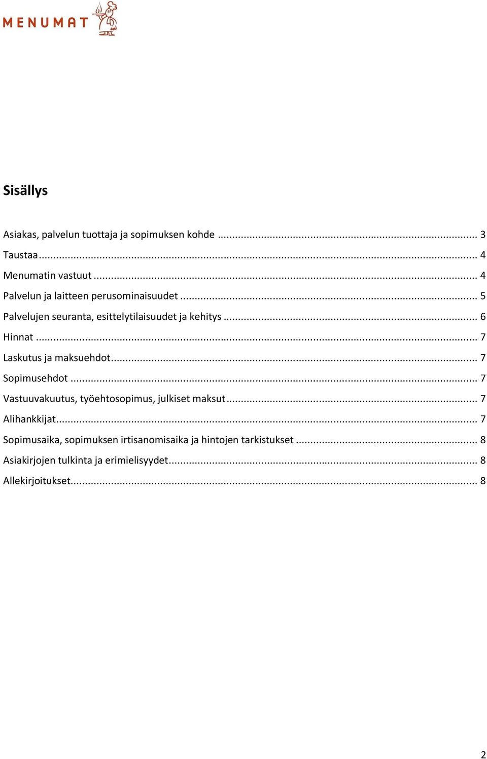 .. 7 Laskutus ja maksuehdot... 7 Sopimusehdot... 7 Vastuuvakuutus, työehtosopimus, julkiset maksut... 7 Alihankkijat.