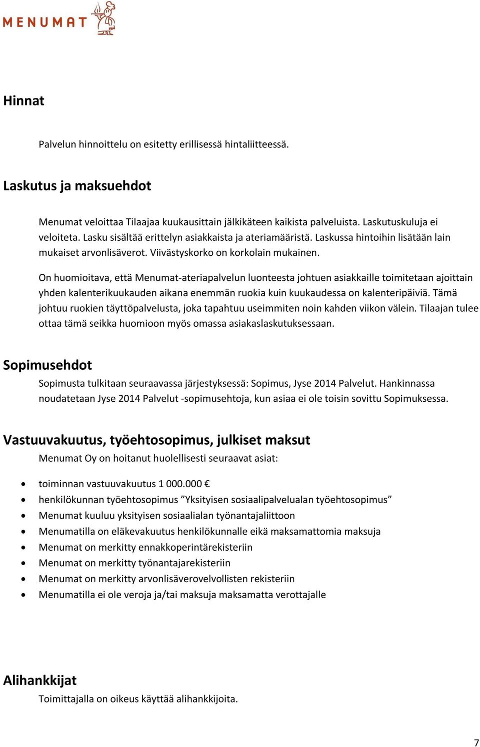 On huomioitava, että Menumat-ateriapalvelun luonteesta johtuen asiakkaille toimitetaan ajoittain yhden kalenterikuukauden aikana enemmän ruokia kuin kuukaudessa on kalenteripäiviä.