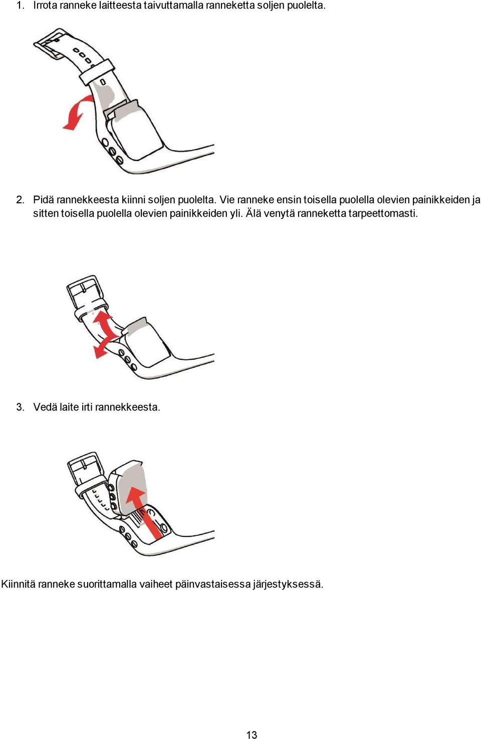 Vie ranneke ensin toisella puolella olevien painikkeiden ja sitten toisella puolella olevien