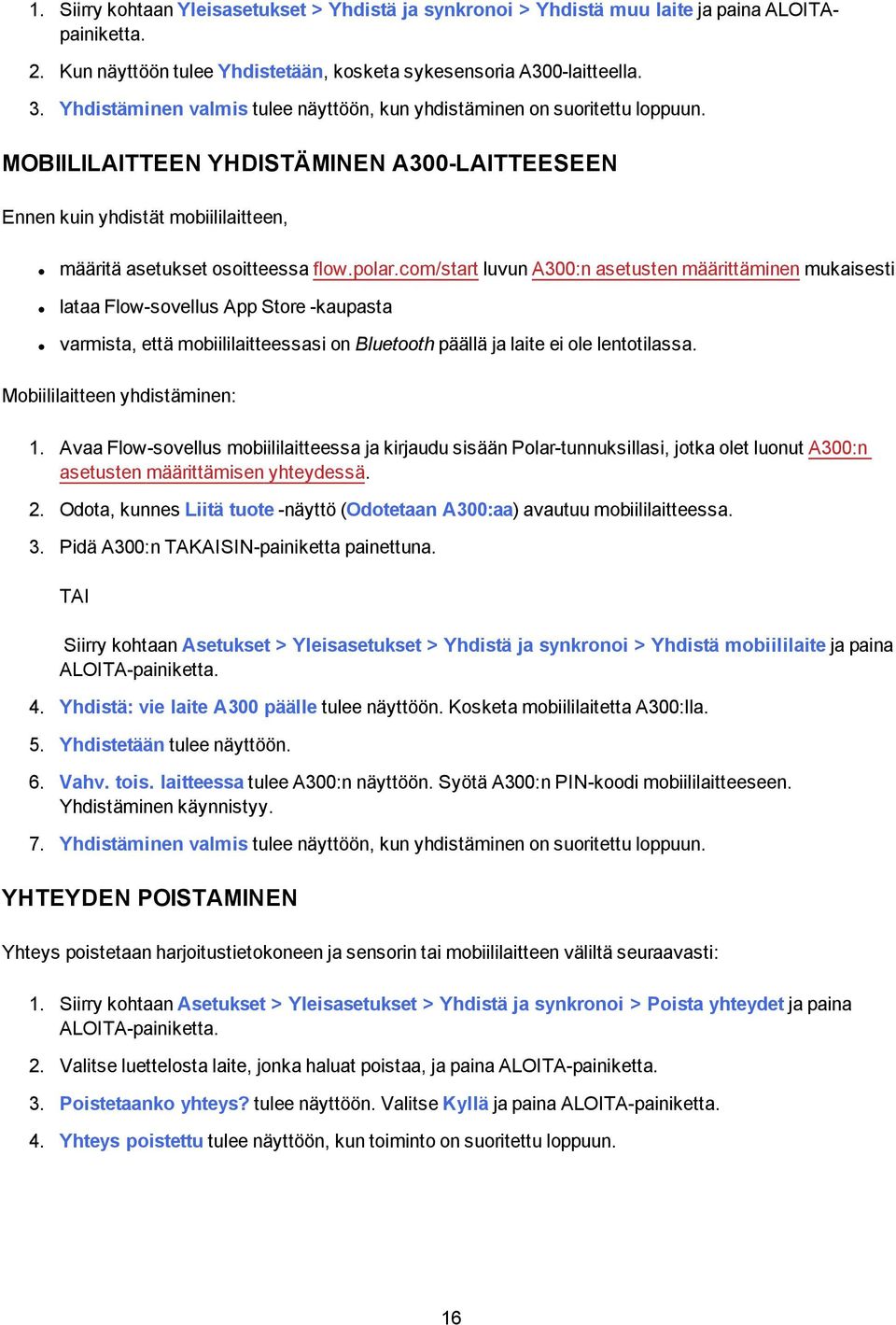 com/start luvun A300:n asetusten määrittäminen mukaisesti lataa Flow-sovellus App Store -kaupasta varmista, että mobiililaitteessasi on Bluetooth päällä ja laite ei ole lentotilassa.