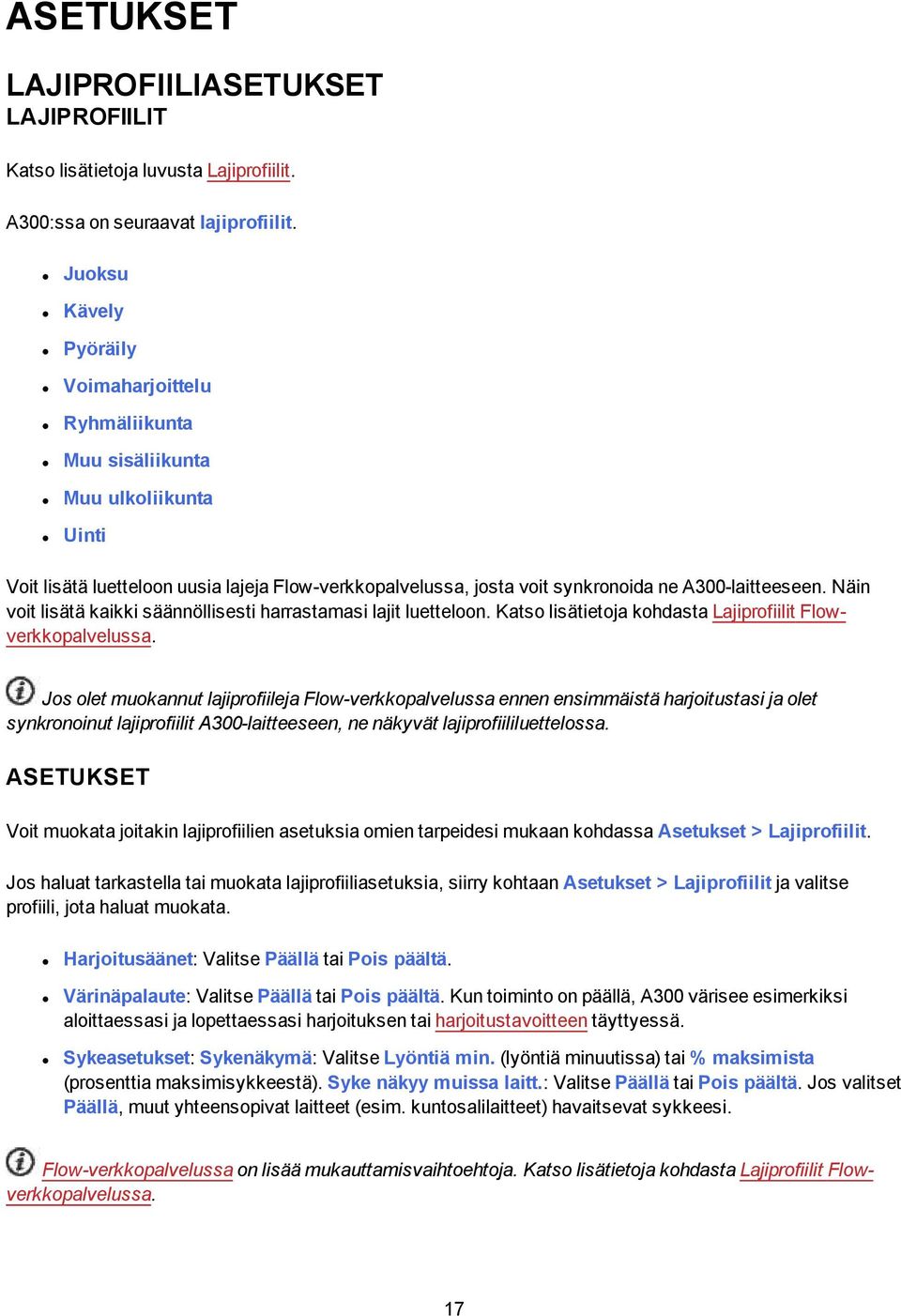 Näin voit lisätä kaikki säännöllisesti harrastamasi lajit luetteloon. Katso lisätietoja kohdasta Lajiprofiilit Flowverkkopalvelussa.