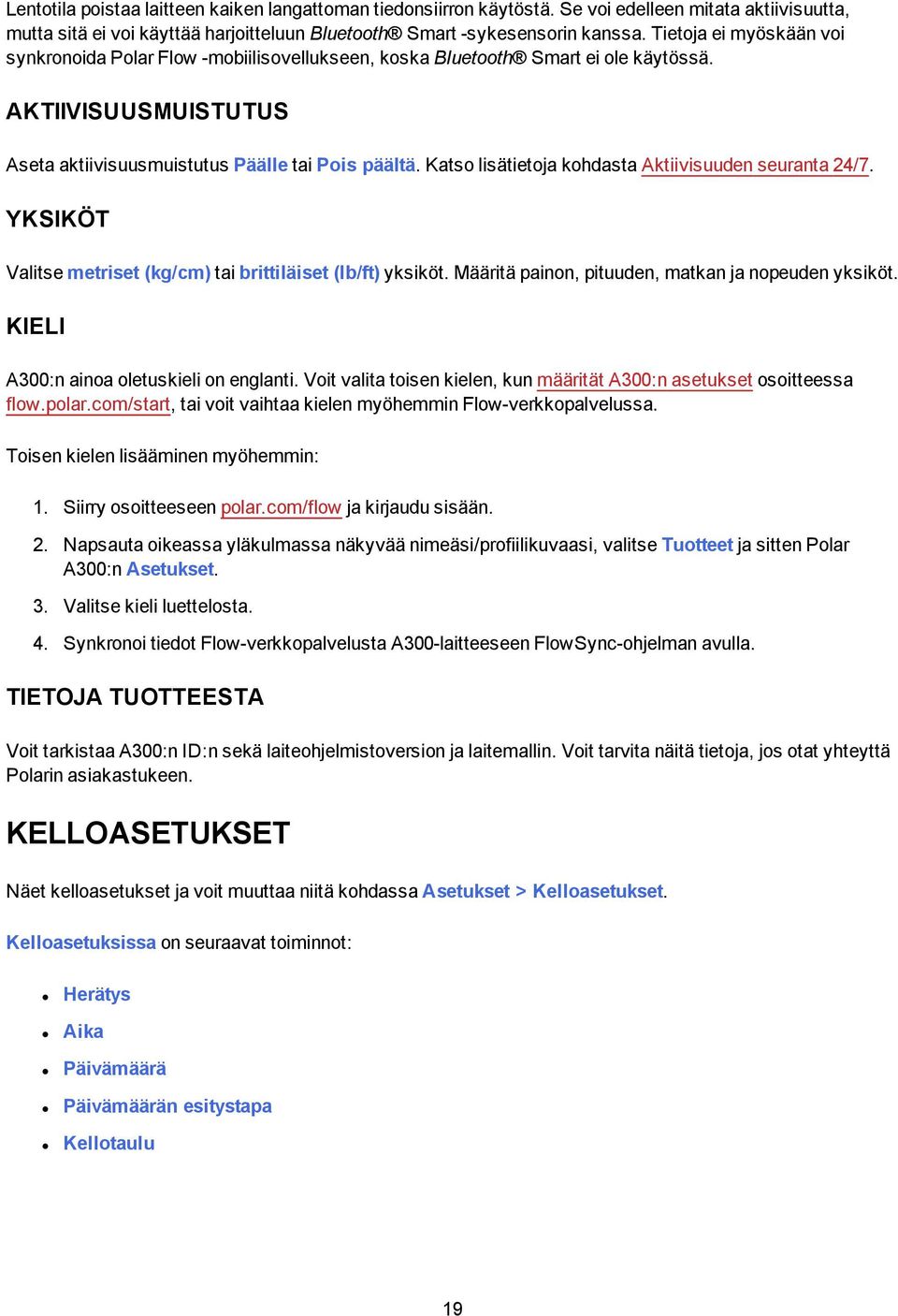 Katso lisätietoja kohdasta Aktiivisuuden seuranta 24/7. YKSIKÖT Valitse metriset (kg/cm) tai brittiläiset (lb/ft) yksiköt. Määritä painon, pituuden, matkan ja nopeuden yksiköt.