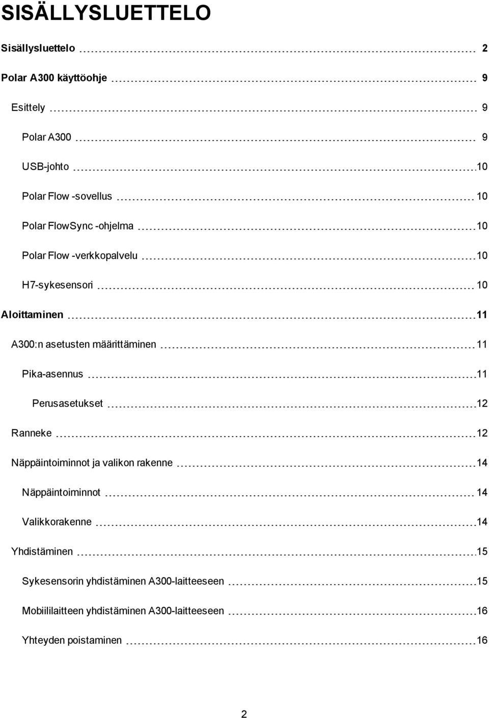 Pika-asennus 11 Perusasetukset 12 Ranneke 12 Näppäintoiminnot ja valikon rakenne 14 Näppäintoiminnot 14 Valikkorakenne 14
