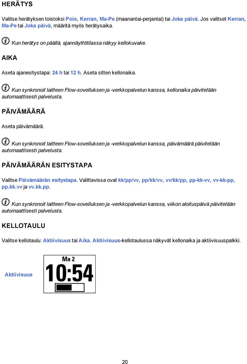 Kun synkronoit laitteen Flow-sovelluksen ja -verkkopalvelun kanssa, kellonaika päivitetään automaattisesti palvelusta. PÄIVÄMÄÄRÄ Aseta päivämäärä.