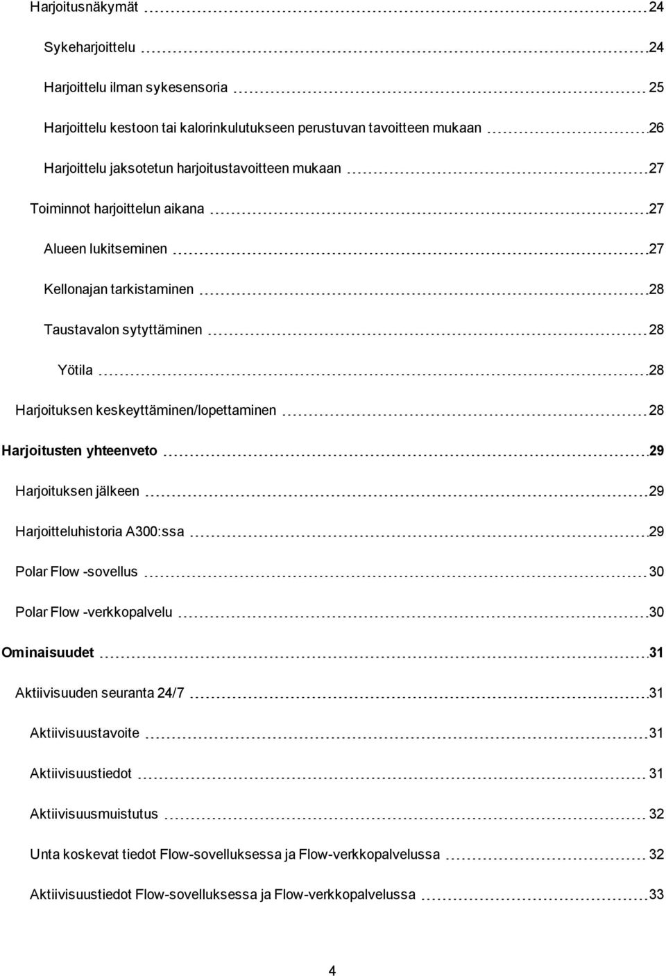 keskeyttäminen/lopettaminen 28 Harjoitusten yhteenveto 29 Harjoituksen jälkeen 29 Harjoitteluhistoria A300:ssa 29 Polar Flow -sovellus 30 Polar Flow -verkkopalvelu 30 Ominaisuudet 31