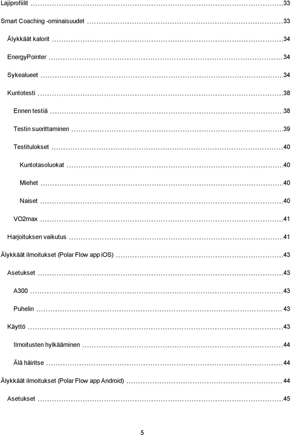 VO2max 41 Harjoituksen vaikutus 41 Älykkäät ilmoitukset (Polar Flow app ios) 43 Asetukset 43 A300 43 Puhelin