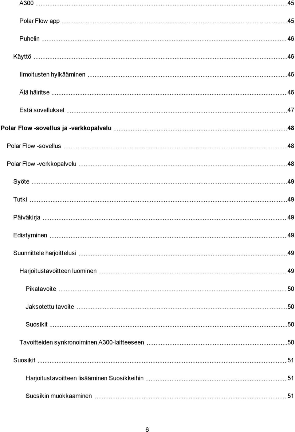 Edistyminen 49 Suunnittele harjoittelusi 49 Harjoitustavoitteen luominen 49 Pikatavoite 50 Jaksotettu tavoite 50 Suosikit