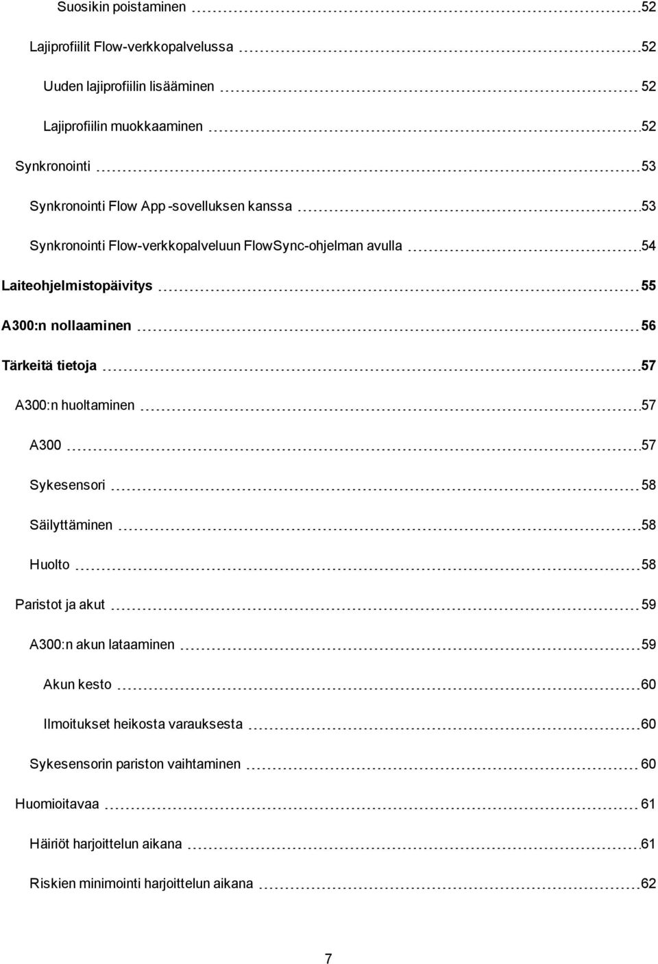 56 Tärkeitä tietoja 57 A300:n huoltaminen 57 A300 57 Sykesensori 58 Säilyttäminen 58 Huolto 58 Paristot ja akut 59 A300:n akun lataaminen 59 Akun kesto