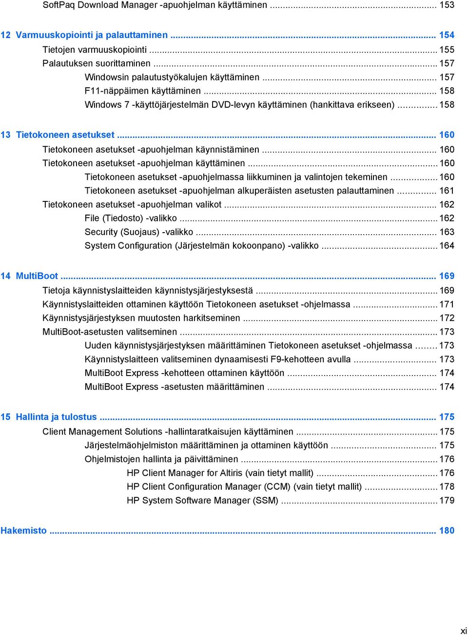 .. 160 Tietokoneen asetukset -apuohjelman käynnistäminen... 160 Tietokoneen asetukset -apuohjelman käyttäminen... 160 Tietokoneen asetukset -apuohjelmassa liikkuminen ja valintojen tekeminen.