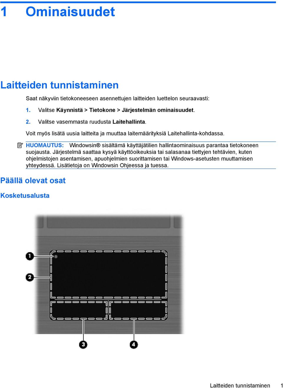 Voit myös lisätä uusia laitteita ja muuttaa laitemäärityksiä Laitehallinta-kohdassa.