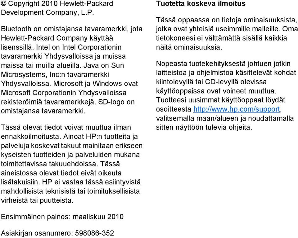 Microsoft ja Windows ovat Microsoft Corporationin Yhdysvalloissa rekisteröimiä tavaramerkkejä. SD-logo on omistajansa tavaramerkki. Tässä olevat tiedot voivat muuttua ilman ennakkoilmoitusta.