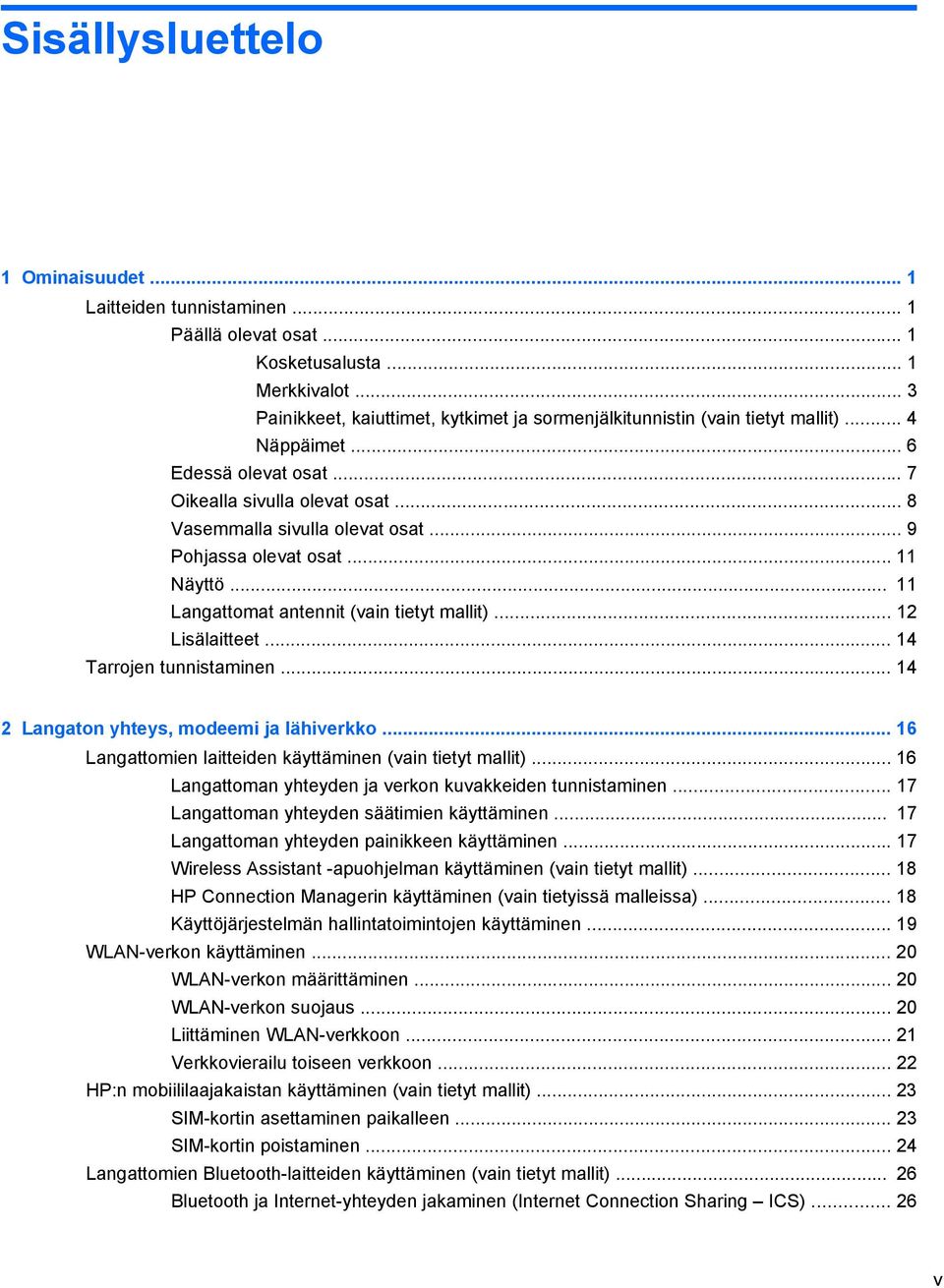 .. 9 Pohjassa olevat osat... 11 Näyttö... 11 Langattomat antennit (vain tietyt mallit)... 12 Lisälaitteet... 14 Tarrojen tunnistaminen... 14 2 Langaton yhteys, modeemi ja lähiverkko.