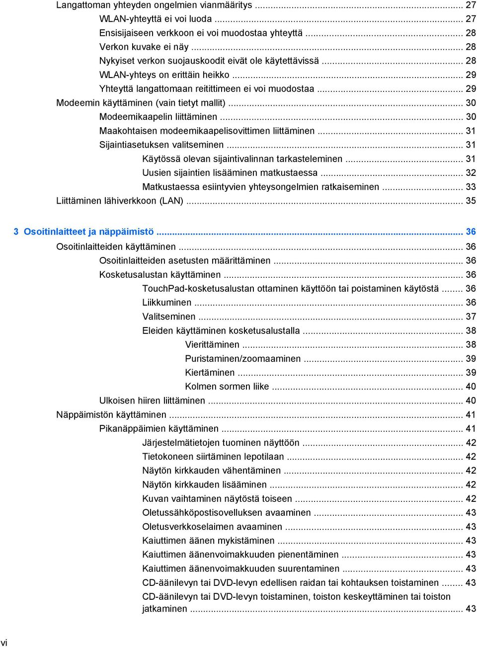 .. 29 Modeemin käyttäminen (vain tietyt mallit)... 30 Modeemikaapelin liittäminen... 30 Maakohtaisen modeemikaapelisovittimen liittäminen... 31 Sijaintiasetuksen valitseminen.