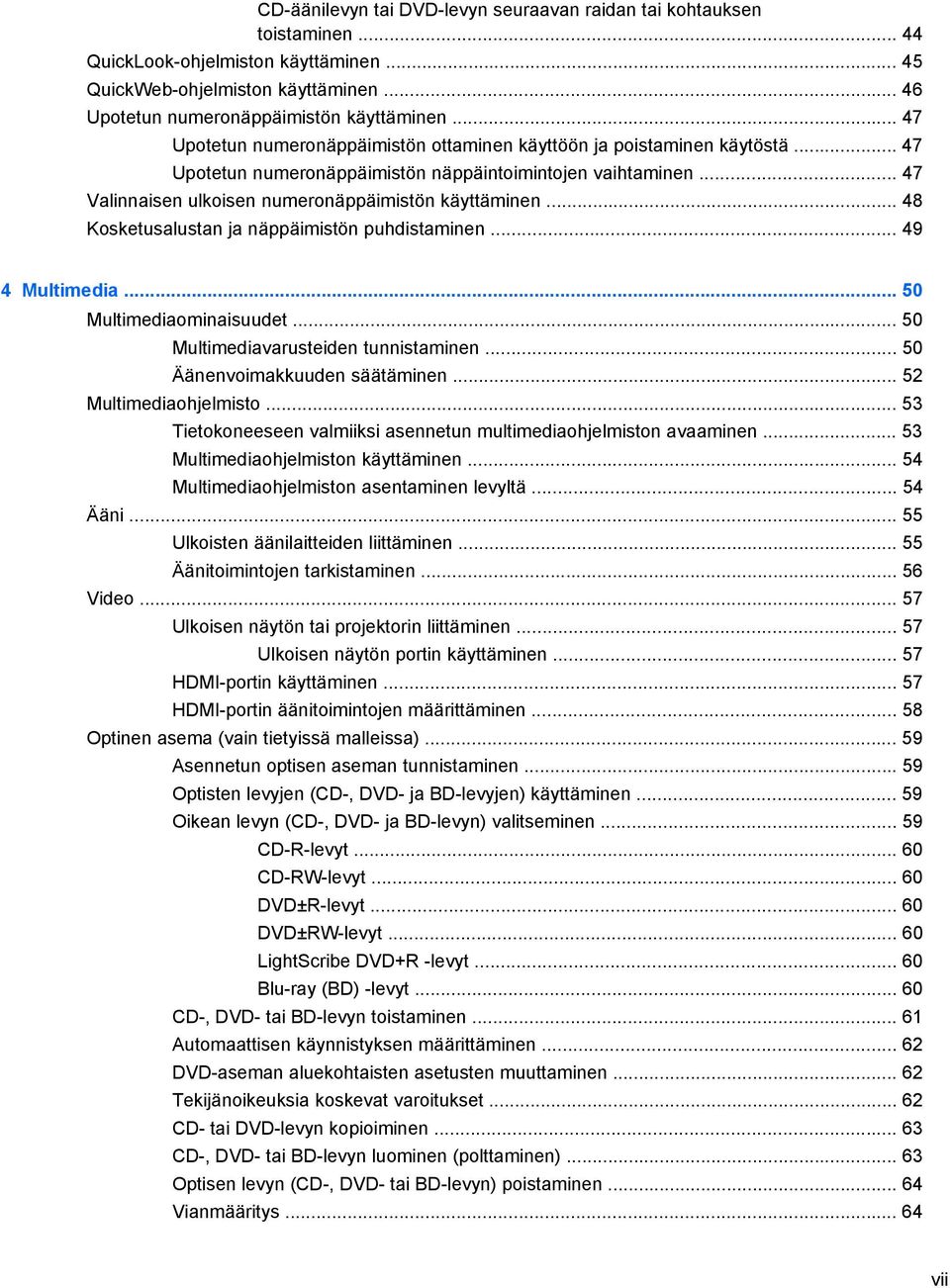 .. 48 Kosketusalustan ja näppäimistön puhdistaminen... 49 4 Multimedia... 50 Multimediaominaisuudet... 50 Multimediavarusteiden tunnistaminen... 50 Äänenvoimakkuuden säätäminen.