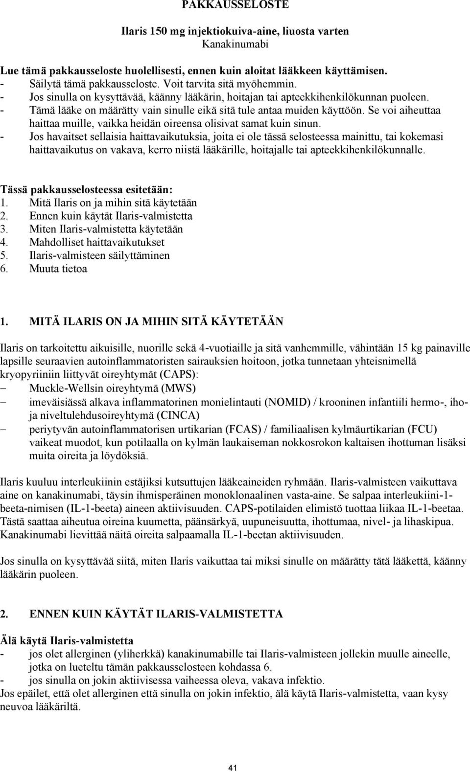 Se voi aiheuttaa haittaa muille, vaikka heidän oireensa olisivat samat kuin sinun.