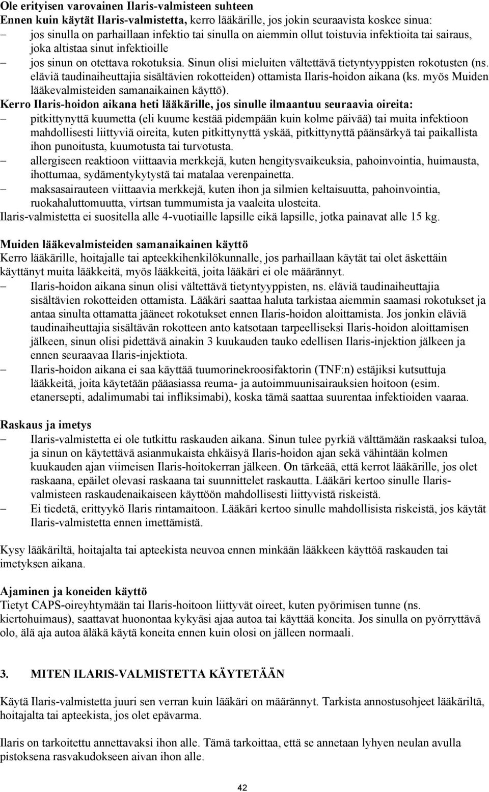 eläviä taudinaiheuttajia sisältävien rokotteiden) ottamista Ilaris-hoidon aikana (ks. myös Muiden lääkevalmisteiden samanaikainen käyttö).