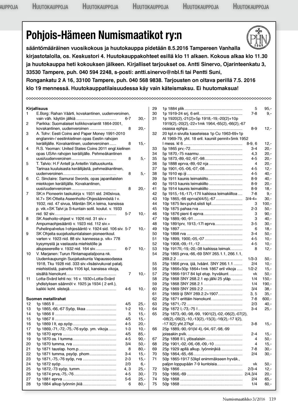 fi tai Pentti Suni, Rongankatu 2 A 16, 33100 Tampere, puh. 040 568 9838. Tarjousten on oltava perillä 7.5. 2016 klo 19 mennessä. Huutokauppatilaisuudessa käy vain käteismaksu. Ei huutomaksua!