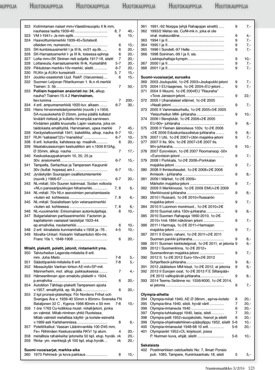 .. 6 20,- 326 SK-Harrastusmerkit I- ja III lk, toisessa ephnja 6 20,- 327 Lotta mm+sk Sininen risti soljella 1917-18, siistit 7 20,- 328 Lottaneula,-harrastusmerkki III-lk, Kurssitähti.