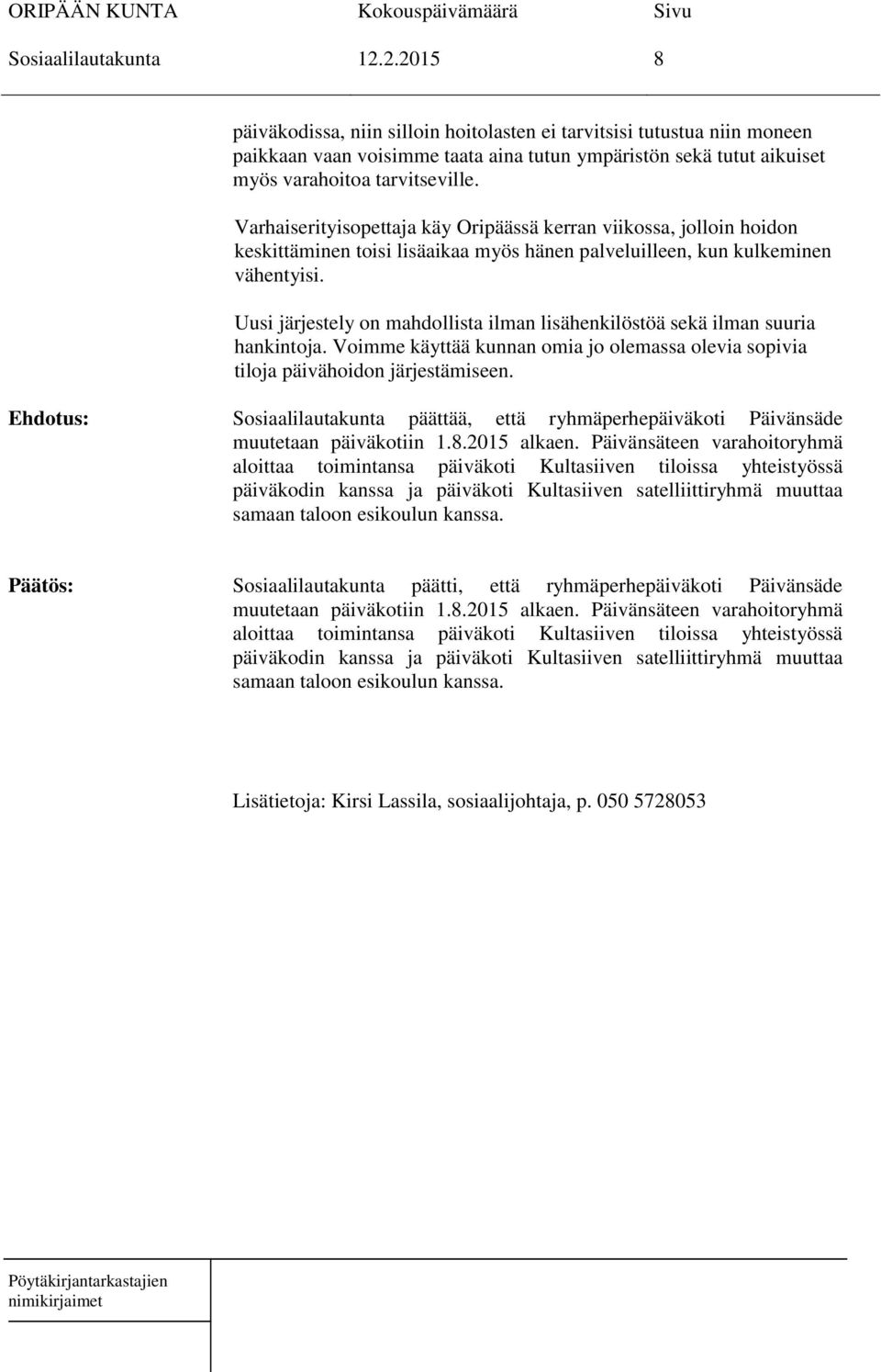 Varhaiserityisopettaja käy Oripäässä kerran viikossa, jolloin hoidon keskittäminen toisi lisäaikaa myös hänen palveluilleen, kun kulkeminen vähentyisi.