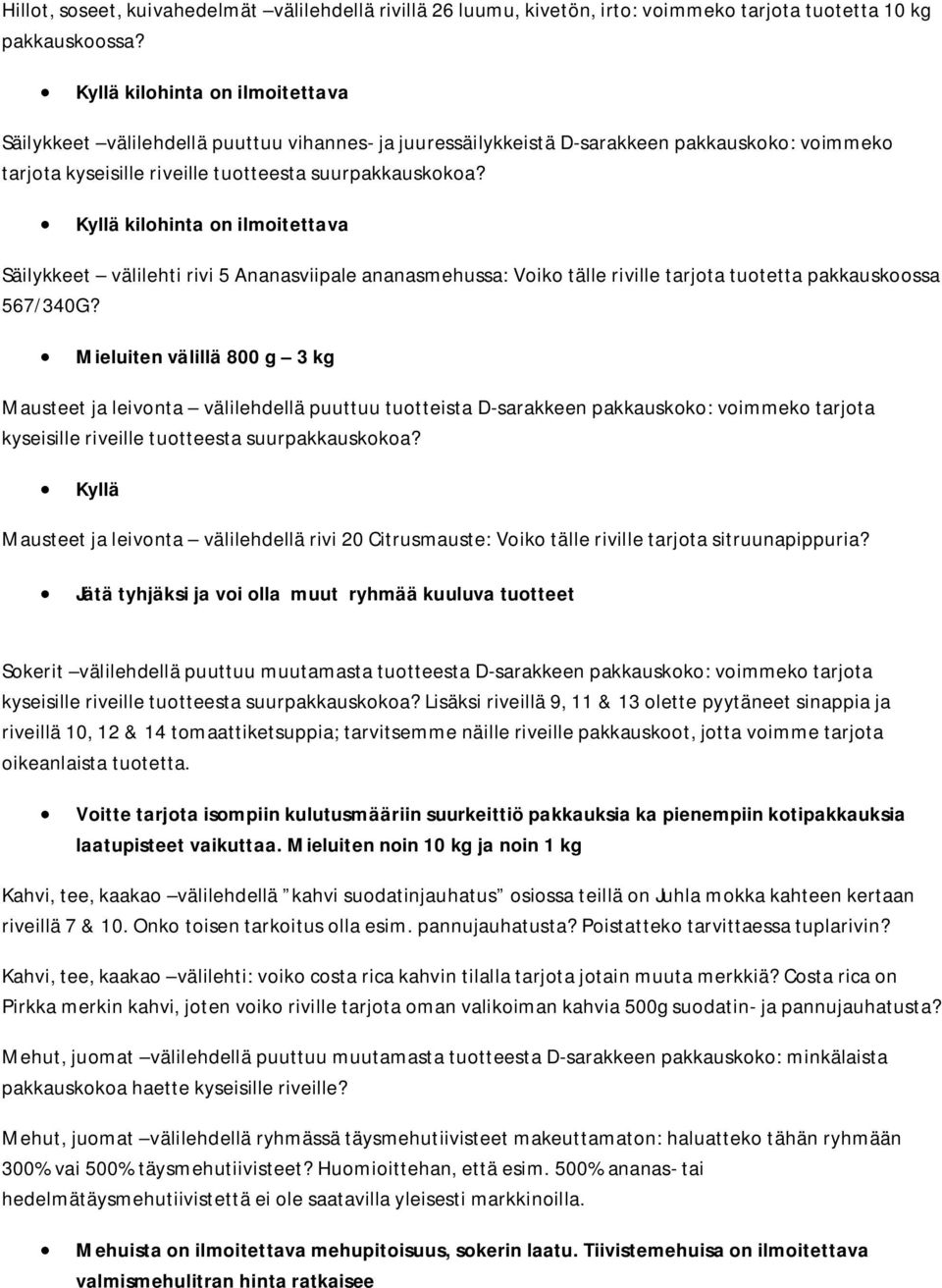 Mieluiten välillä 800 g 3 kg Mausteet ja leivonta välilehdellä puuttuu tuotteista D-sarakkeen pakkauskoko: voimmeko tarjota kyseisille riveille tuotteesta suurpakkauskokoa?