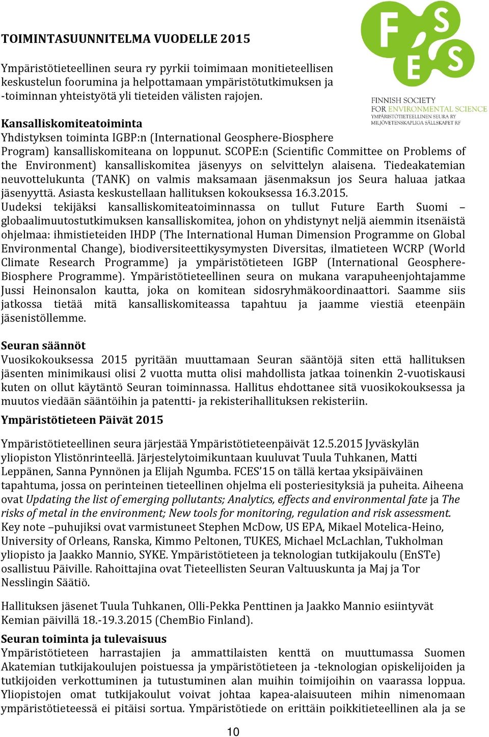 SCOPE:n (Scientific Committee on Problems of the Environment) kansalliskomitea jäsenyys on selvittelyn alaisena.