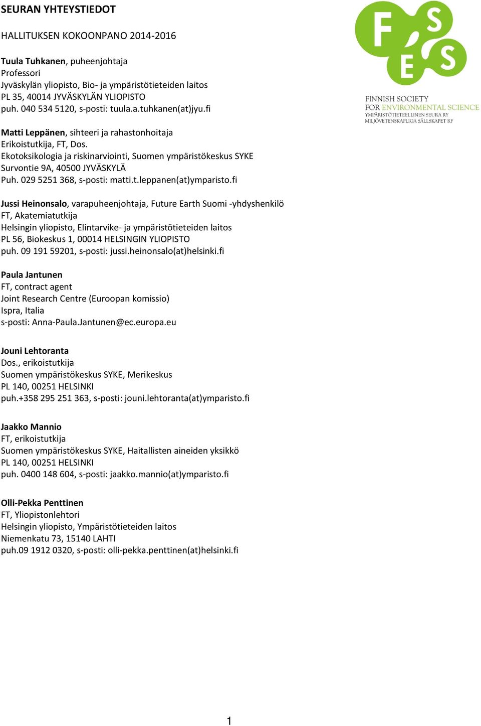 Ekotoksikologia ja riskinarviointi, Suomen ympäristökeskus SYKE Survontie 9A, 40500 JYVÄSKYLÄ Puh. 029 5251 368, s-posti: matti.t.leppanen(at)ymparisto.