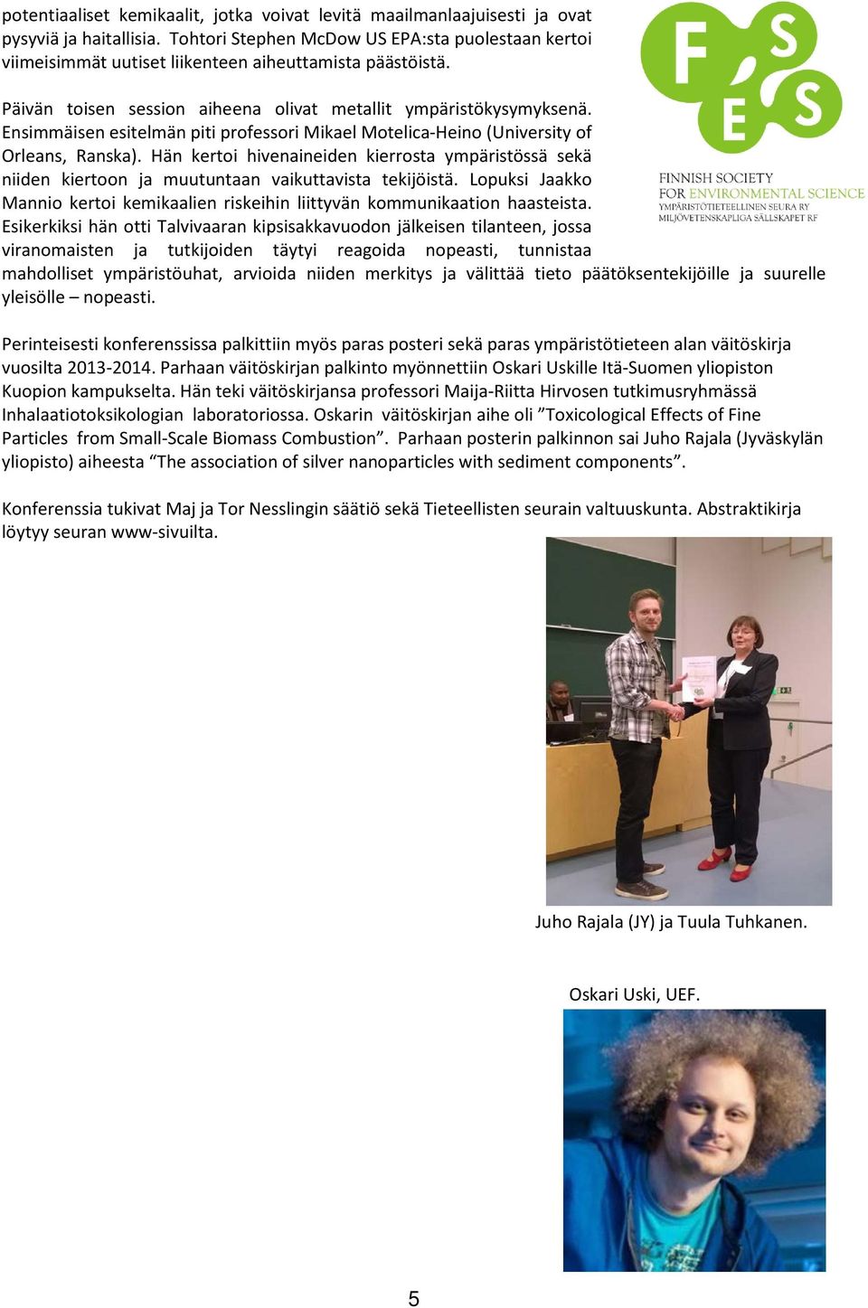 Ensimmäisen esitelmän piti professori Mikael Motelica-Heino (University of Orleans, Ranska).