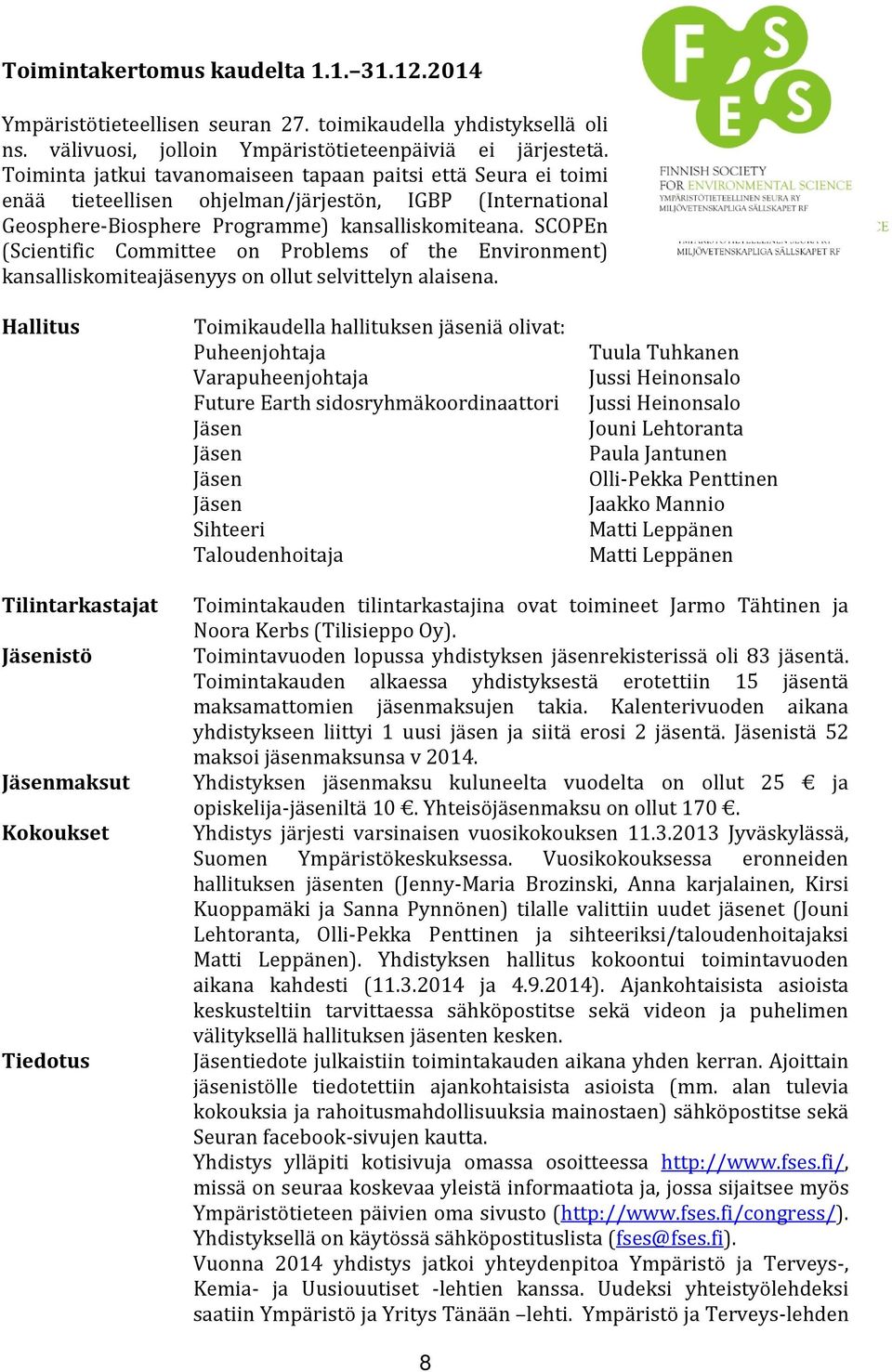 SCOPEn (Scientific Committee on Problems of the Environment) kansalliskomiteajäsenyys on ollut selvittelyn alaisena.