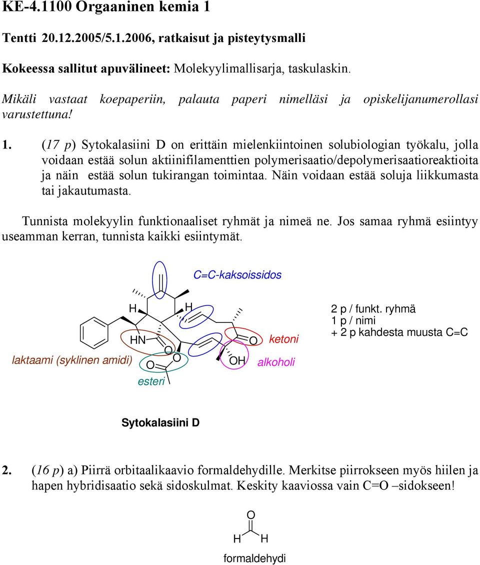 (17 p) Sytokalasiini D on erittäin mielenkiintoinen solubiologian työkalu, jolla voidaan estää solun aktiinifilamenttien polymerisaatio/depolymerisaatioreaktioita ja näin estää solun tukirangan