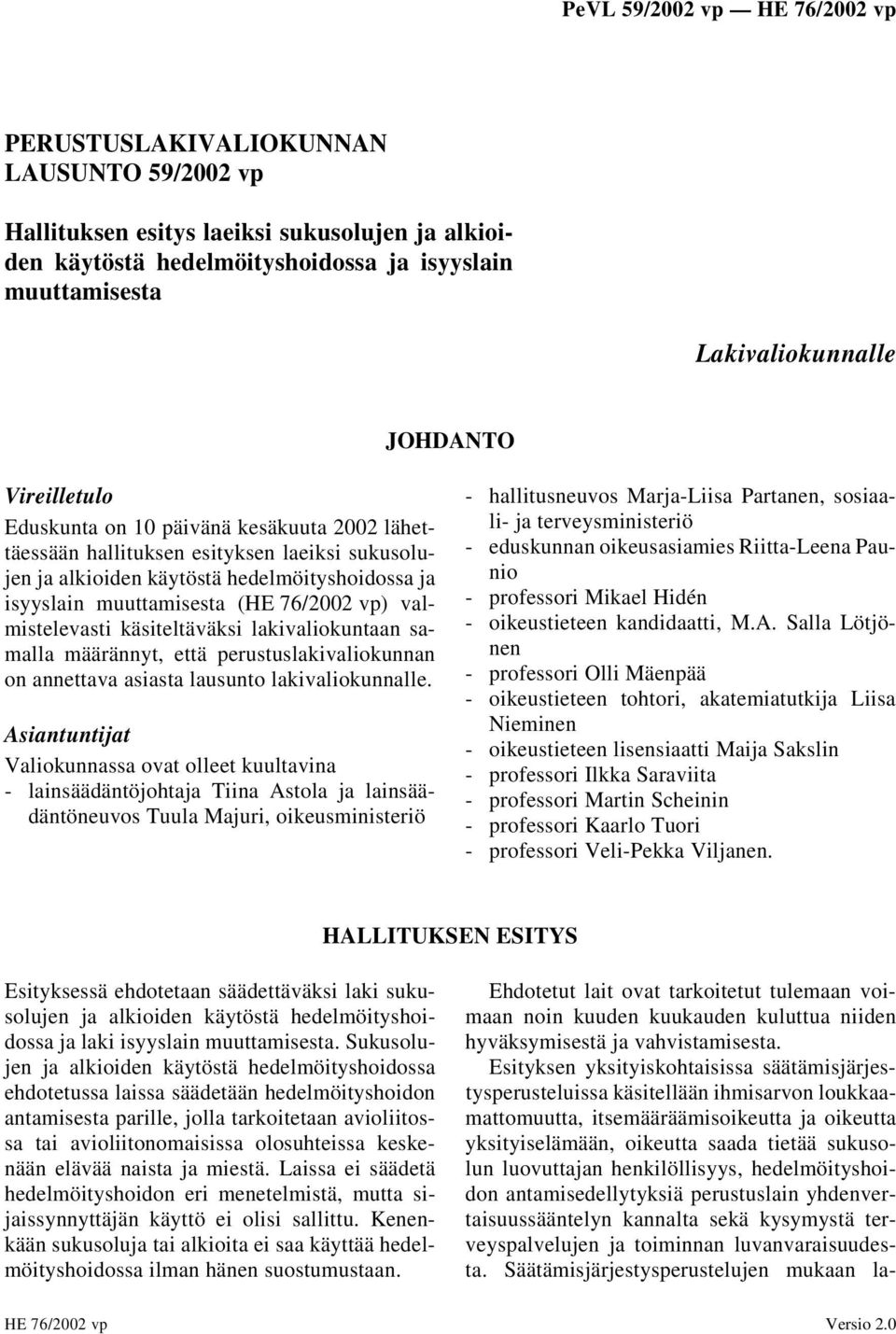 käsiteltäväksi lakivaliokuntaan samalla määrännyt, että perustuslakivaliokunnan on annettava asiasta lausunto lakivaliokunnalle.