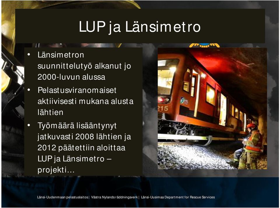 jatkuvasti 2008 lähtien ja 2012 päätettiin aloittaa LUP ja Länsimetro projekti