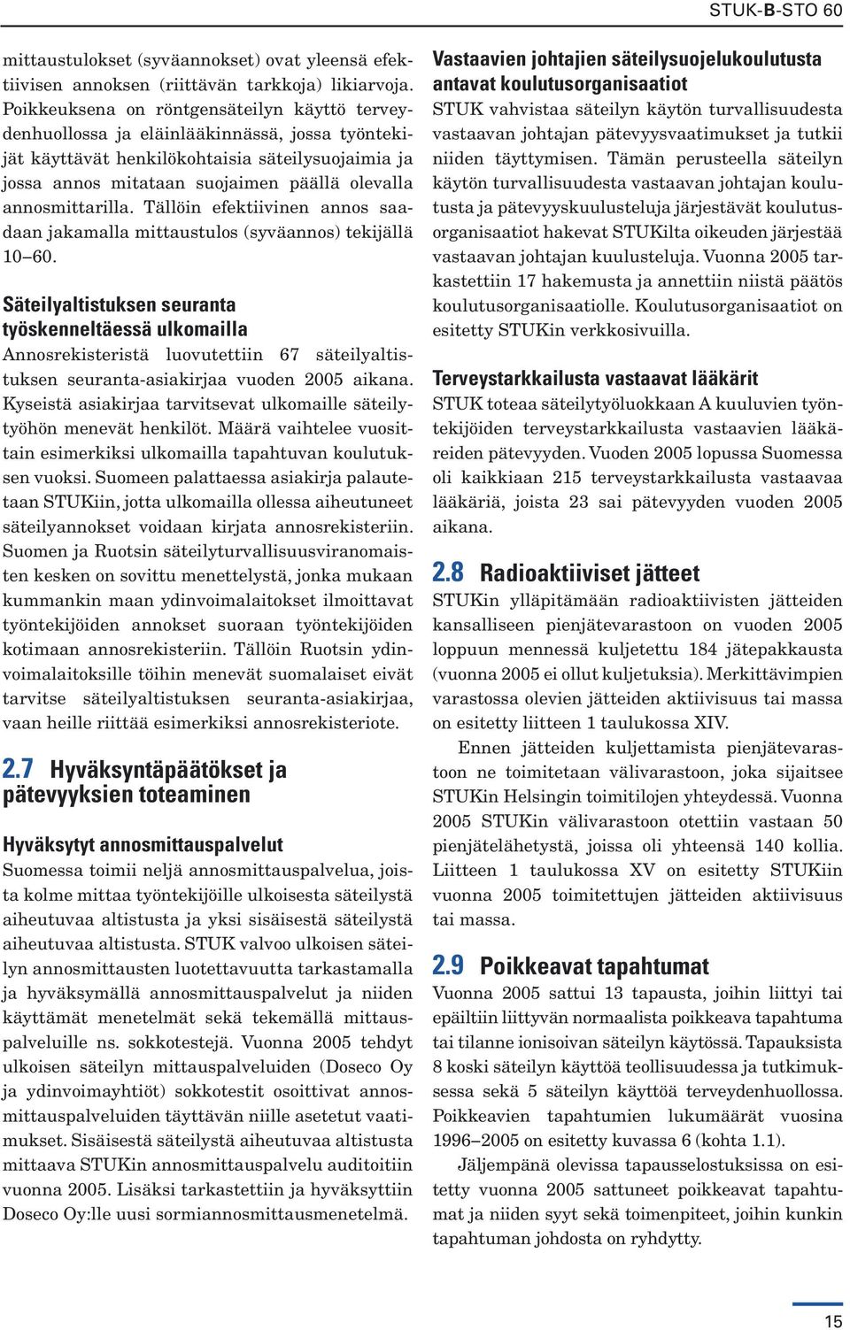 annosmittarilla. Tällöin efektiivinen annos saadaan jakamalla mittaustulos (syväannos) tekijällä 10 60.