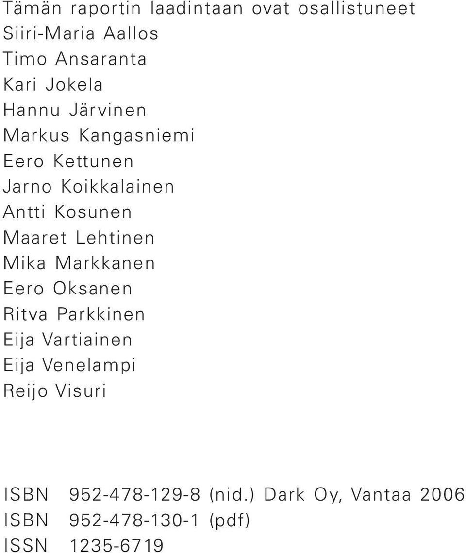 Lehtinen Mika Markkanen Eero Oksanen Ritva Parkkinen Eija Vartiainen Eija Venelampi Reijo