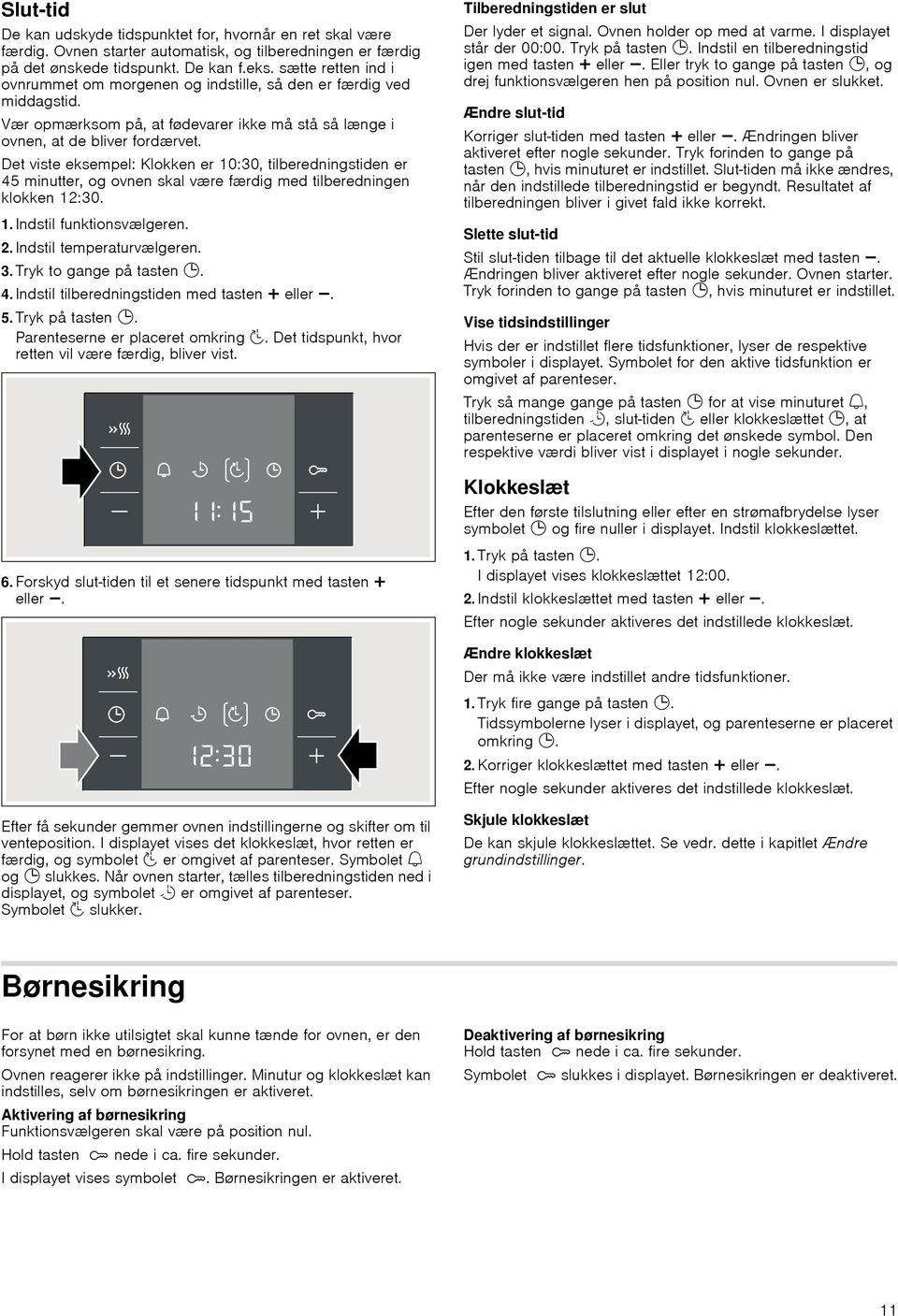 Det viste eksempel: Klokken er 10:30, tilberedningstiden er 45 minutter, og ovnen skal være færdig med tilberedningen klokken 12:30. 1.Indstil funktionsvælgeren. 2.Indstil temperaturvælgeren. 3.