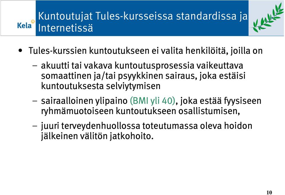 estäisi kuntoutuksesta selviytymisen sairaalloinen ylipaino (BMI yli 40), joka estää fyysiseen