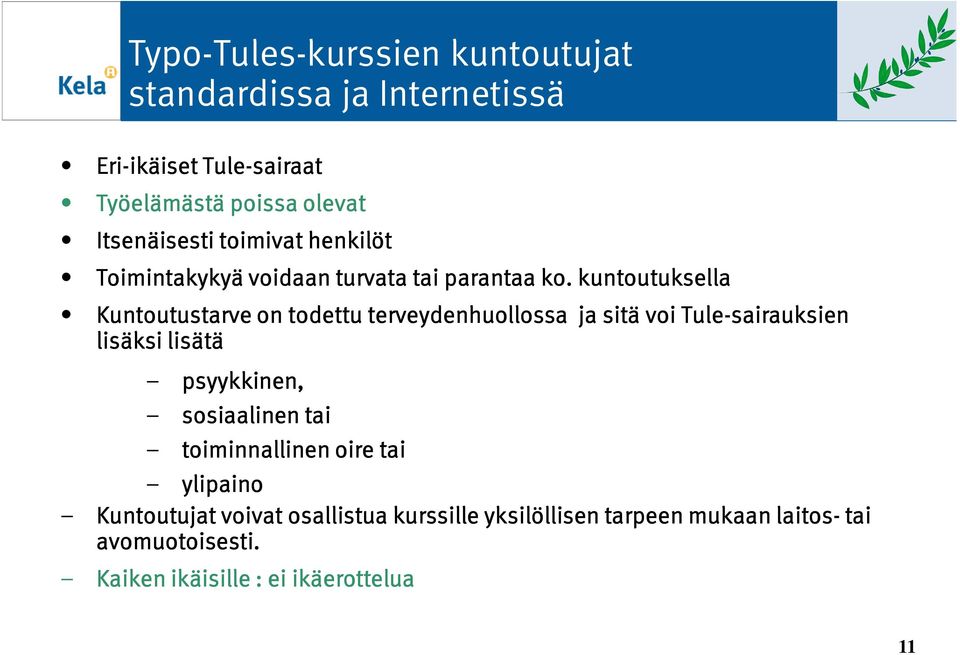 kuntoutuksella Kuntoutustarve on todettu terveydenhuollossa ja sitä voi Tule-sairauksien lisäksi lisätä psyykkinen,