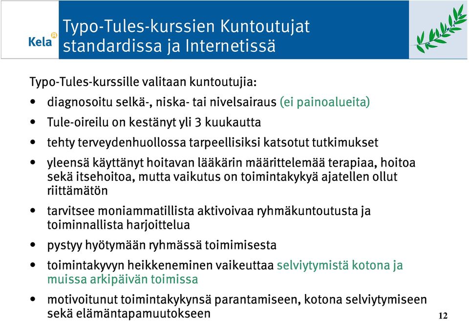 itsehoitoa, mutta vaikutus on toimintakykyä ajatellen ollut riittämätön tarvitsee moniammatillista aktivoivaa ryhmäkuntoutusta ja toiminnallista harjoittelua pystyy hyötymään