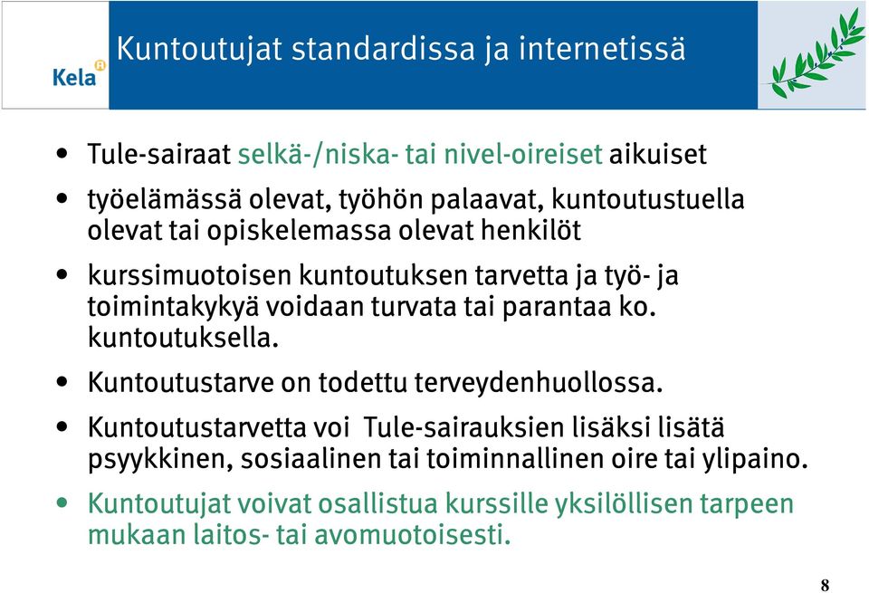 parantaa ko. kuntoutuksella. Kuntoutustarve on todettu terveydenhuollossa.