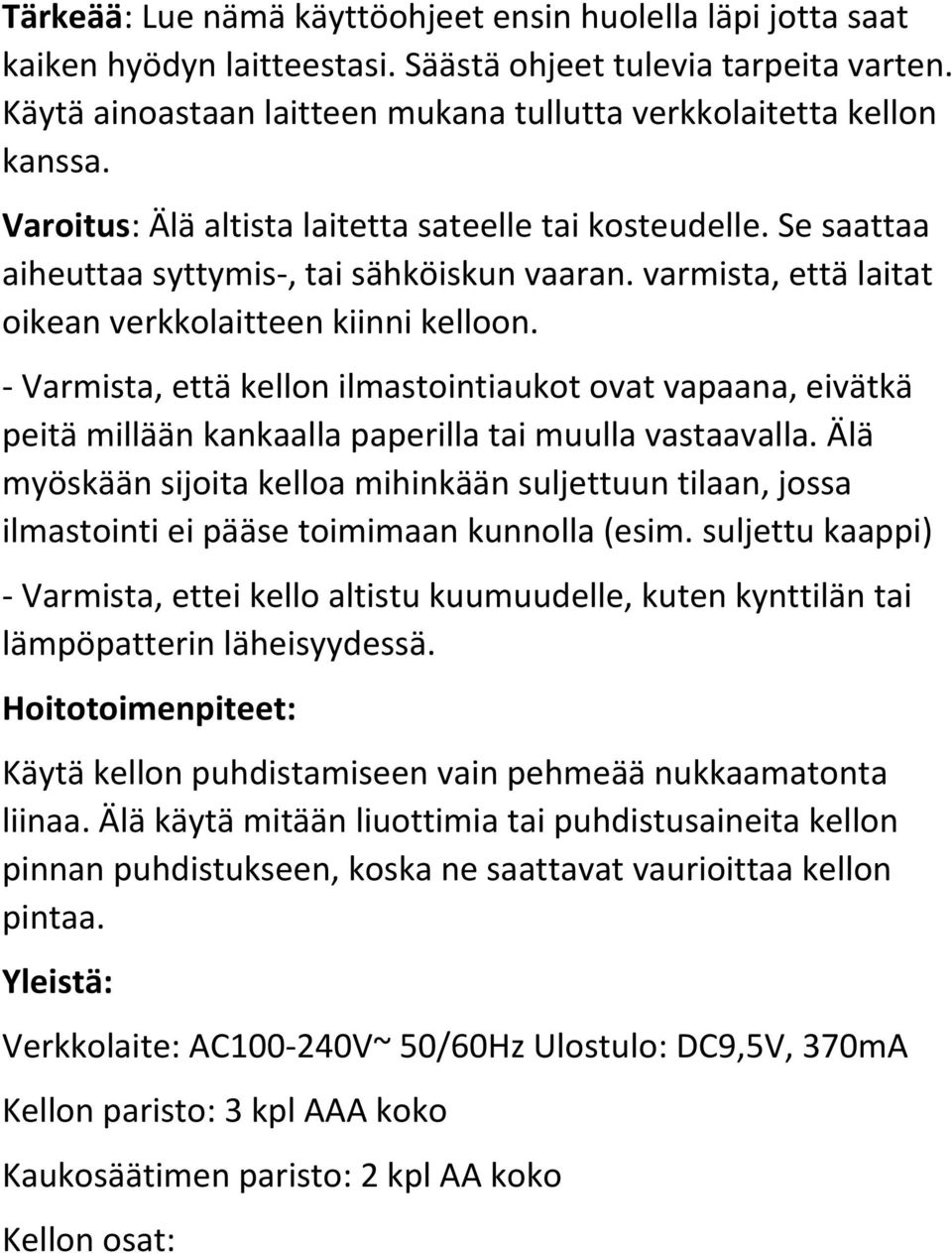 - Varmista, että kellon ilmastointiaukot ovat vapaana, eivätkä peitä millään kankaalla paperilla tai muulla vastaavalla.