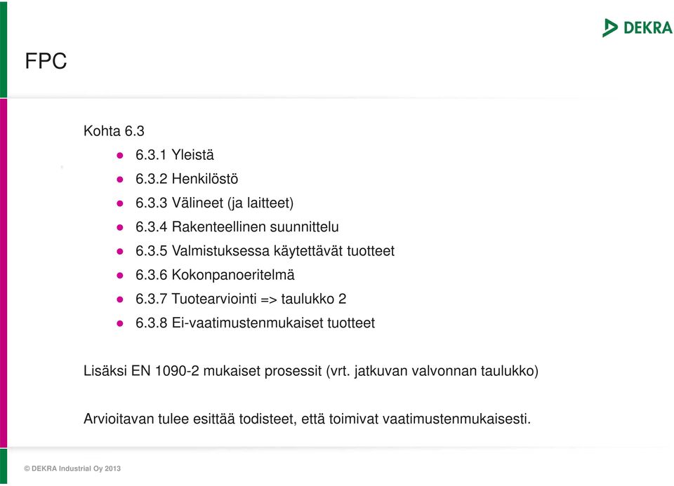 3.8 Ei-vaatimustenmukaiset tuotteet Lisäksi EN 1090-2 mukaiset prosessit (vrt.