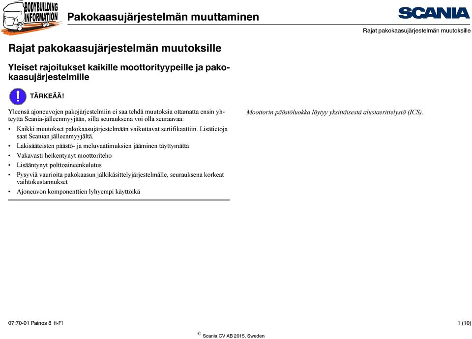 vaikuttavat sertifikaattiin. Lisätietoja saat Scanian jälleenmyyjältä.