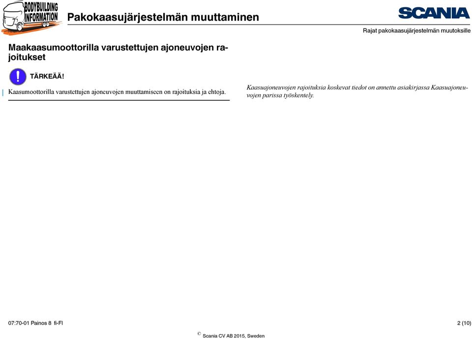 Kaasumoottorilla varustettujen ajoneuvojen muuttamiseen on rajoituksia ja ehtoja.
