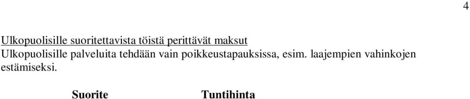 mukainen Pakettiauto 0,45 Minimiveloitus 1h Maksu tonttijohdon muutostöistä Vesihuoltolaitos perii yleisten toimitusehtojen mukaisesti liittyjältä tonttijohtojen saneeraus- ja muutostöiden todellisia